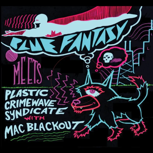 Blue Fantasy meets Plastic Crimewave Syndicate with Mac Blackout